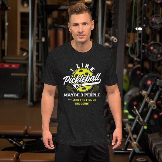 Fun Pickleball Unisex T-Shirt: 'I Like Pickleball and Maybe 3 People...And They're on the Court' - Sports Humor Apparel