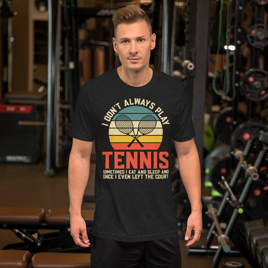 Tennis Enthusiast Statement Shirt - 'I Don't Always Play Tennis...' - Unisex Casual Wear